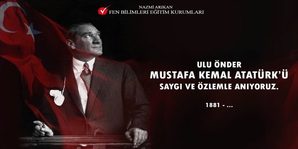 Ulu Önder Mustafa Kemal ATATÜRK'ü Saygı ve Özlemle Anıyoruz.